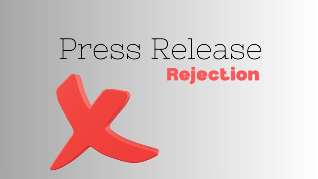 press release rejection reasons